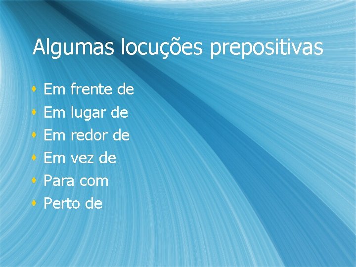 Algumas locuções prepositivas s s s Em frente de Em lugar de Em redor Algumas locuções prepositivas s s s Em frente de Em lugar de Em redor