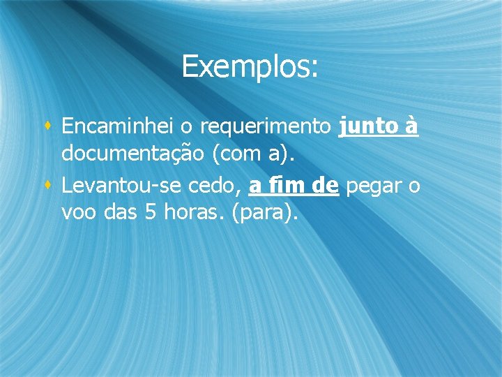 Exemplos: s Encaminhei o requerimento junto à documentação (com a). s Levantou-se cedo, a Exemplos: s Encaminhei o requerimento junto à documentação (com a). s Levantou-se cedo, a