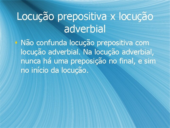 Locução prepositiva x locução adverbial s Não confunda locução prepositiva com locução adverbial. Na Locução prepositiva x locução adverbial s Não confunda locução prepositiva com locução adverbial. Na