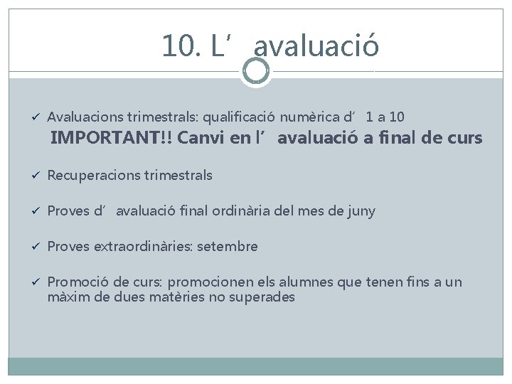 10. L’avaluació ü Avaluacions trimestrals: qualificació numèrica d’ 1 a 10 IMPORTANT!! Canvi en