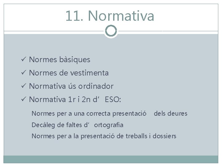 11. Normativa ü Normes bàsiques ü Normes de vestimenta ü Normativa ús ordinador ü