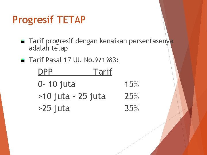 Progresif TETAP Tarif progresif dengan kenaikan persentasenya adalah tetap Tarif Pasal 17 UU No.