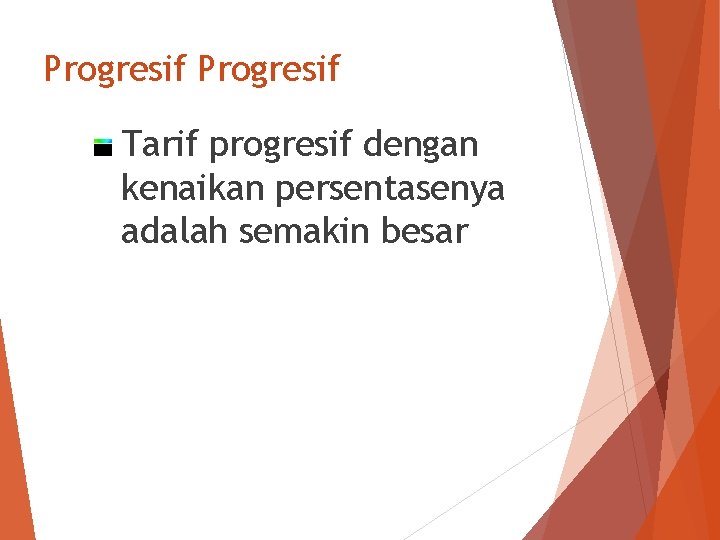 Progresif Tarif progresif dengan kenaikan persentasenya adalah semakin besar 