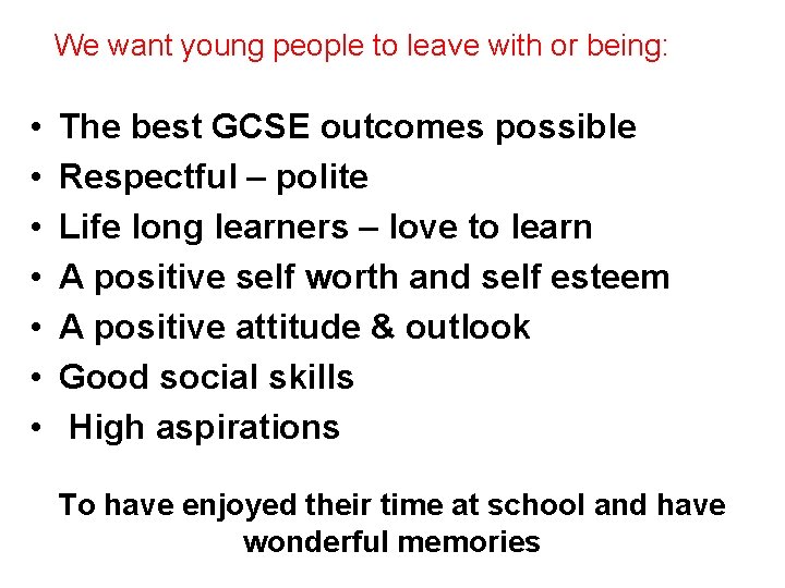 We want young people to leave with or being: • • The best GCSE