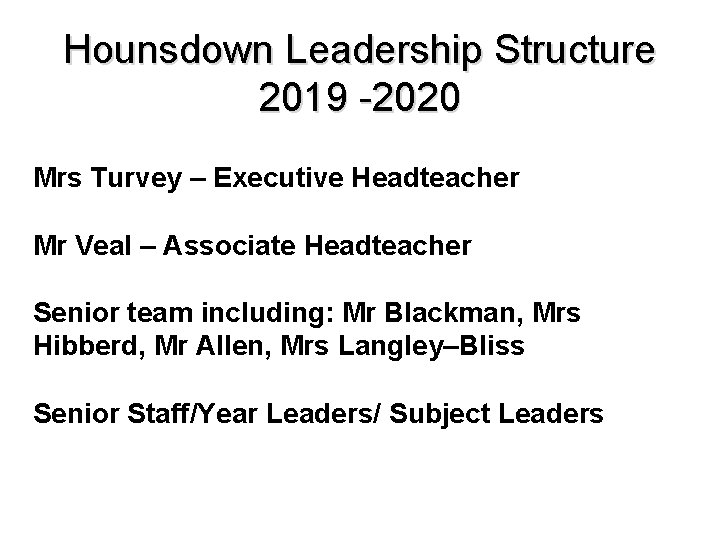Hounsdown Leadership Structure 2019 -2020 Mrs Turvey – Executive Headteacher Mr Veal – Associate