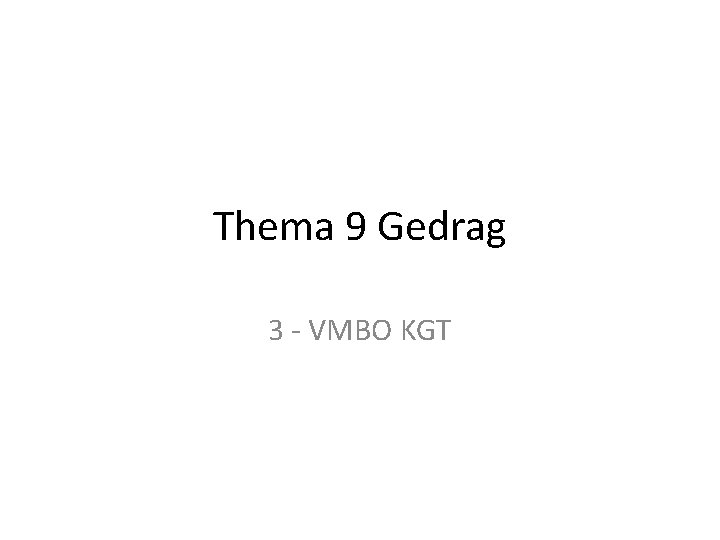 Thema 9 Gedrag 3 - VMBO KGT 