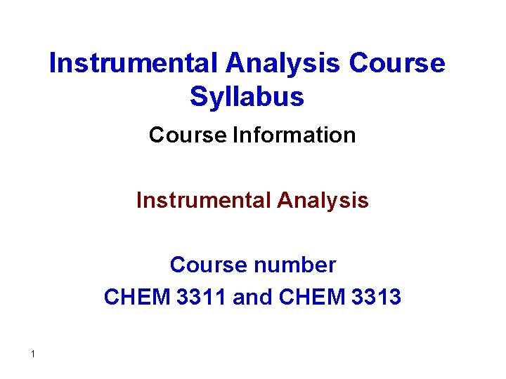 Instrumental Analysis Course Syllabus Course Information Instrumental Analysis Course number CHEM 3311 and CHEM