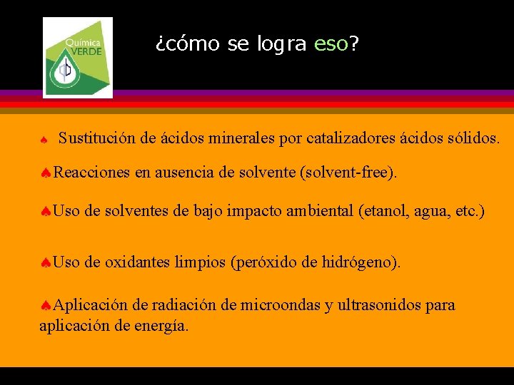 ¿cómo se logra eso? ª Sustitución de ácidos minerales por catalizadores ácidos sólidos. ªReacciones