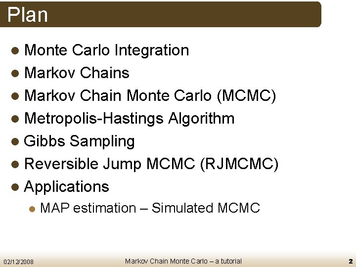 Plan l Monte Carlo Integration l Markov Chains l Markov Chain Monte Carlo (MCMC)