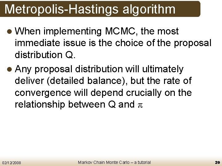Metropolis-Hastings algorithm l When implementing MCMC, the most immediate issue is the choice of