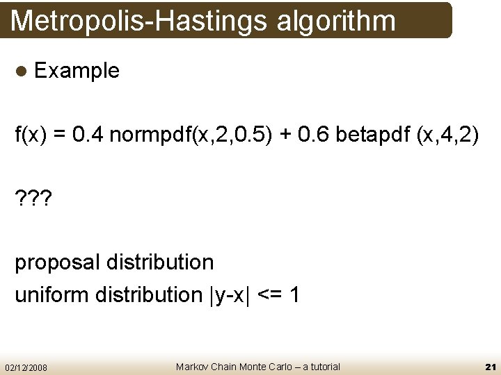 Metropolis-Hastings algorithm l Example f(x) = 0. 4 normpdf(x, 2, 0. 5) + 0.