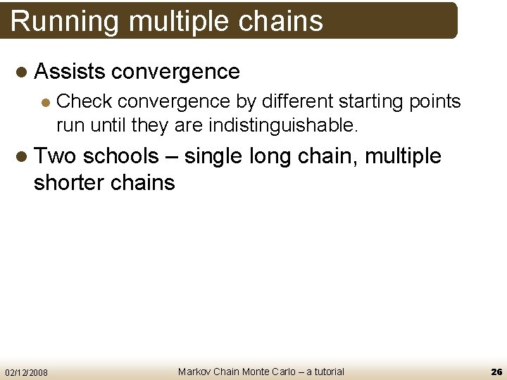 Running multiple chains l Assists l convergence Check convergence by different starting points run