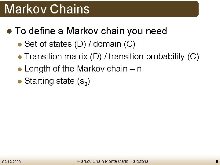 Markov Chains l To define a Markov chain you need Set of states (D)