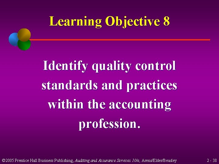 Learning Objective 8 Identify quality control standards and practices within the accounting profession. ©