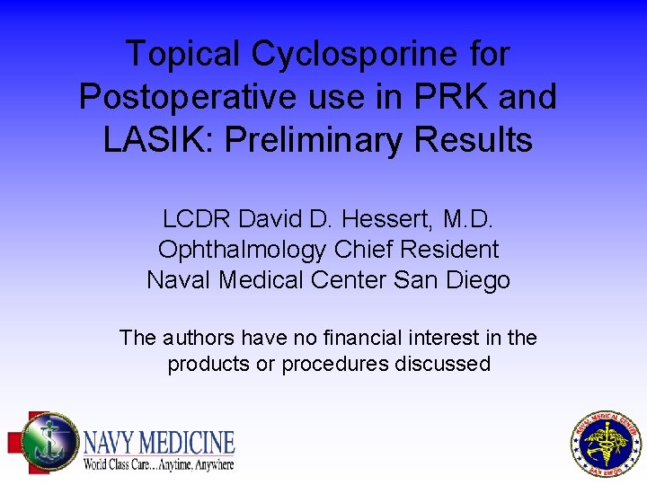 Topical Cyclosporine for Postoperative use in PRK and LASIK: Preliminary Results LCDR David D.