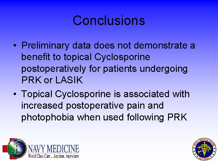 Conclusions • Preliminary data does not demonstrate a benefit to topical Cyclosporine postoperatively for