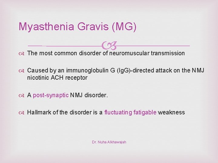 Myasthenia Gravis (MG) The most common disorder of neuromuscular transmission Caused by an immunoglobulin