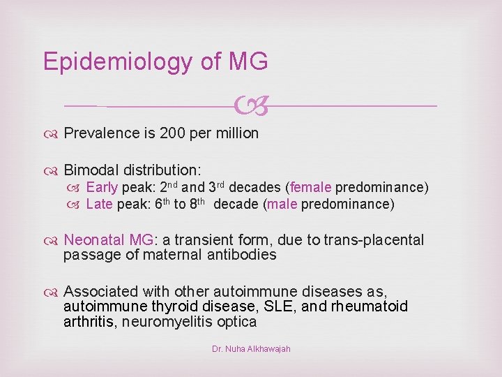Epidemiology of MG Prevalence is 200 per million Bimodal distribution: Early peak: 2 nd