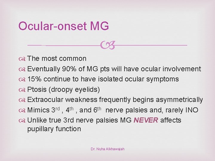 Ocular-onset MG The most common Eventually 90% of MG pts will have ocular involvement