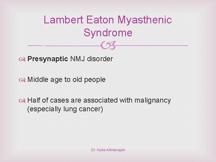 Lambert Eaton Myasthenic Syndrome Presynaptic NMJ disorder Middle age to old people Half of