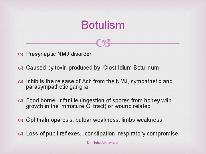 Botulism Presynaptic NMJ disorder Caused by toxin produced by Clostridium Botulinum Inhibits the release