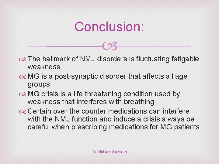 Conclusion: The hallmark of NMJ disorders is fluctuating fatigable weakness MG is a post-synaptic