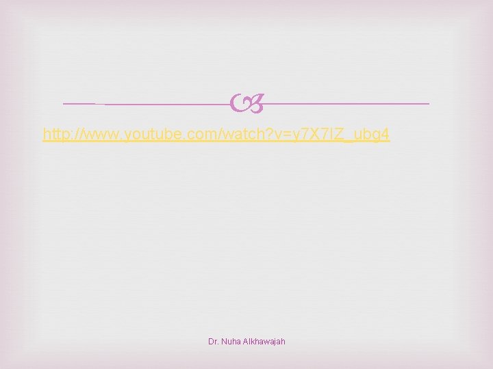  http: //www. youtube. com/watch? v=y 7 X 7 IZ_ubg 4 Dr. Nuha Alkhawajah