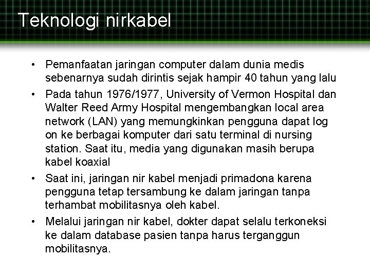 Teknologi nirkabel • Pemanfaatan jaringan computer dalam dunia medis sebenarnya sudah dirintis sejak hampir