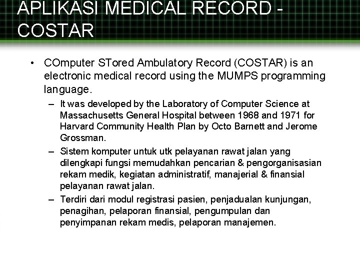 APLIKASI MEDICAL RECORD COSTAR • COmputer STored Ambulatory Record (COSTAR) is an electronic medical