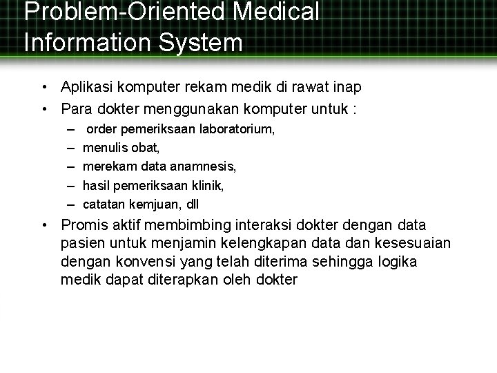 Problem-Oriented Medical Information System • Aplikasi komputer rekam medik di rawat inap • Para