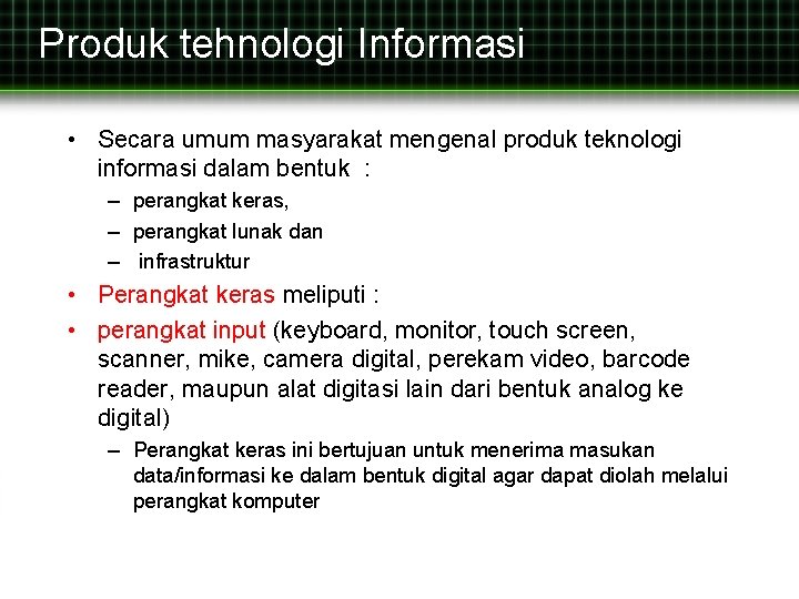 Produk tehnologi Informasi • Secara umum masyarakat mengenal produk teknologi informasi dalam bentuk :