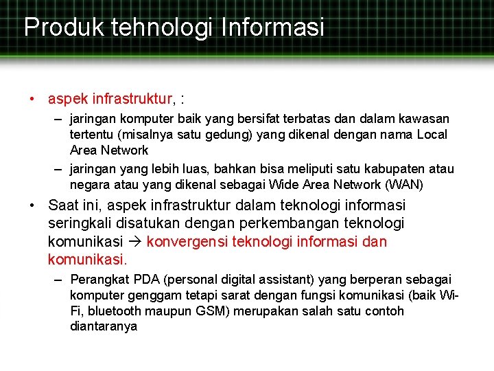 Produk tehnologi Informasi • aspek infrastruktur, : – jaringan komputer baik yang bersifat terbatas