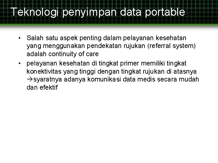 Teknologi penyimpan data portable • Salah satu aspek penting dalam pelayanan kesehatan yang menggunakan