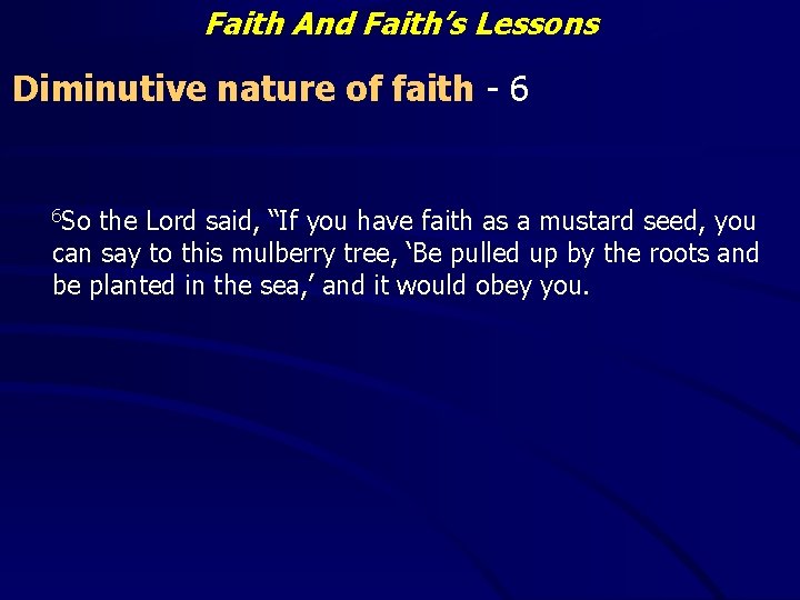 Faith And Faith’s Lessons Diminutive nature of faith - 6 6 So the Lord