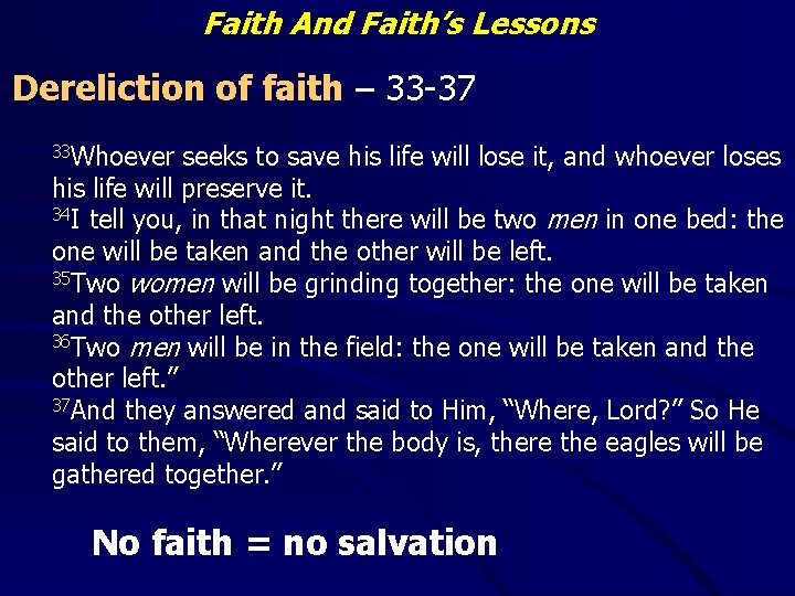 Faith And Faith’s Lessons Dereliction of faith – 33 -37 33 Whoever seeks to