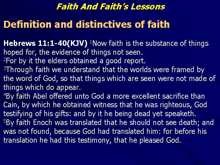 Faith And Faith’s Lessons Definition and distinctives of faith Hebrews 11: 1 -40(KJV) 1