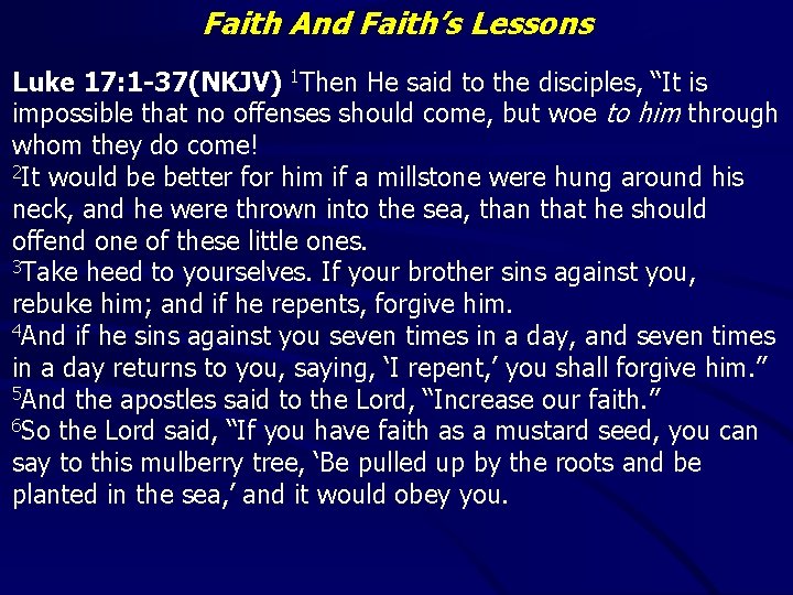 Faith And Faith’s Lessons Luke 17: 1 -37(NKJV) 1 Then He said to the