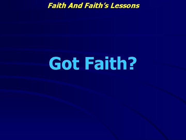 Faith And Faith’s Lessons Got Faith? 