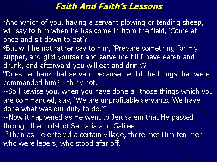 Faith And Faith’s Lessons 7 And which of you, having a servant plowing or