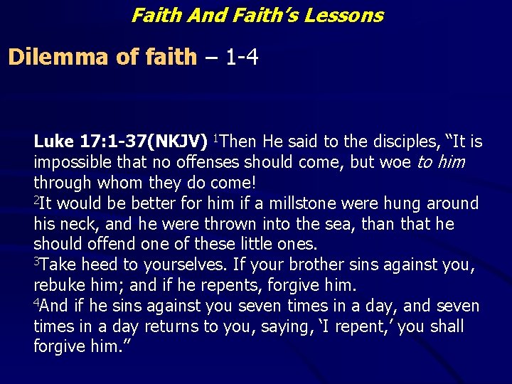 Faith And Faith’s Lessons Dilemma of faith – 1 -4 Luke 17: 1 -37(NKJV)