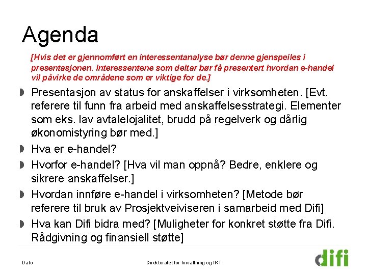 Agenda [Hvis det er gjennomført en interessentanalyse bør denne gjenspeiles i presentasjonen. Interessentene som