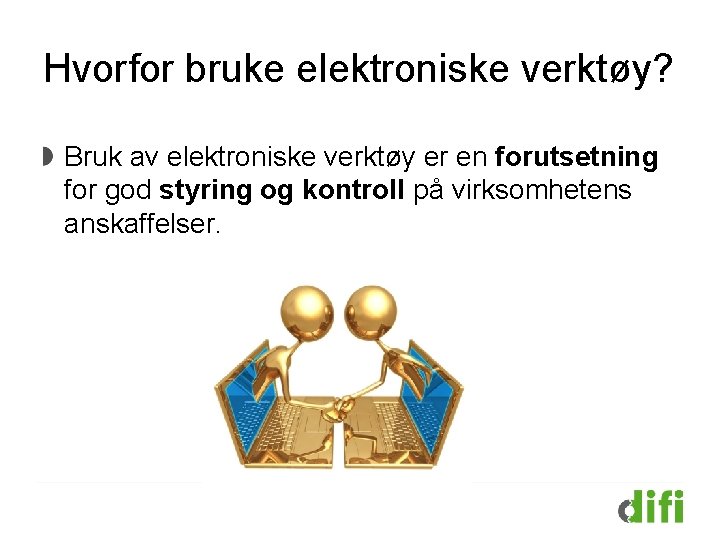 Hvorfor bruke elektroniske verktøy? Bruk av elektroniske verktøy er en forutsetning for god styring