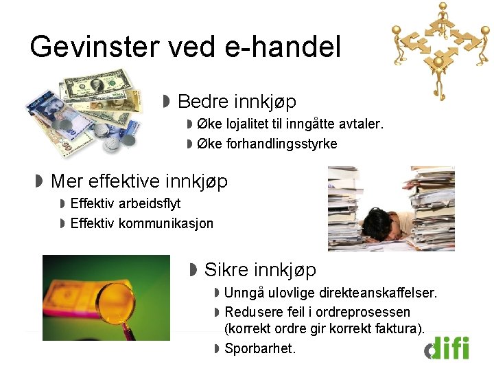 Gevinster ved e-handel Bedre innkjøp Øke lojalitet til inngåtte avtaler. Øke forhandlingsstyrke Mer effektive