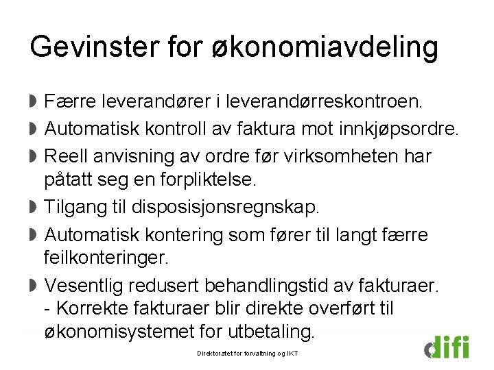 Gevinster for økonomiavdeling Færre leverandører i leverandørreskontroen. Automatisk kontroll av faktura mot innkjøpsordre. Reell