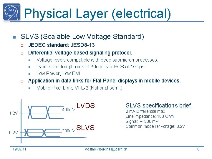Physical Layer (electrical) n SLVS (Scalable Low Voltage Standard) q q JEDEC standard: JESD Physical Layer (electrical) n SLVS (Scalable Low Voltage Standard) q q JEDEC standard: JESD