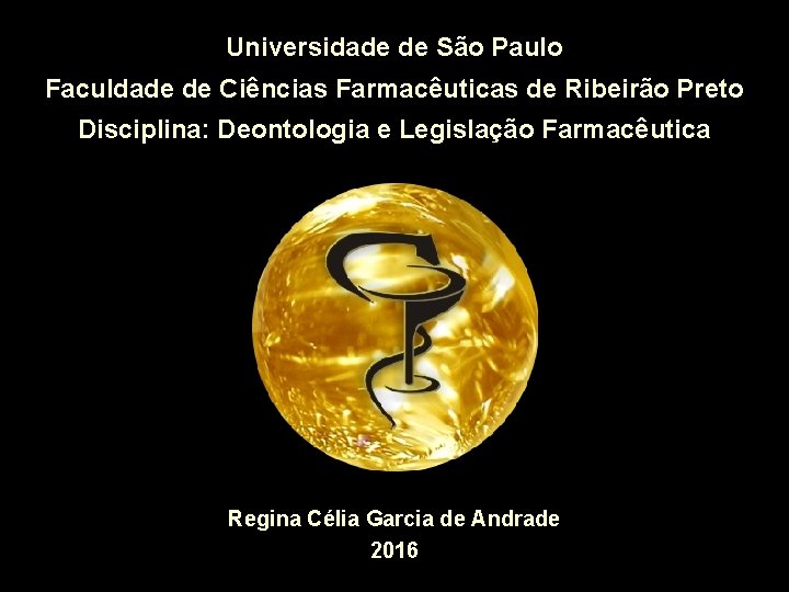 Universidade de São Paulo Faculdade de Ciências Farmacêuticas de Ribeirão Preto Disciplina: Deontologia e