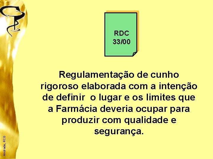 Andrade, RCG RDC 33/00 Regulamentação de cunho rigoroso elaborada com a intenção de definir