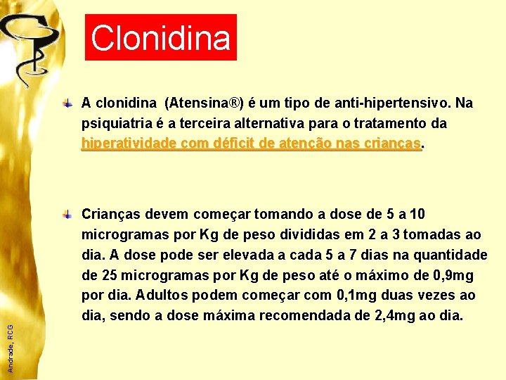 Clonidina A clonidina (Atensina®) é um tipo de anti-hipertensivo. Na psiquiatria é a terceira