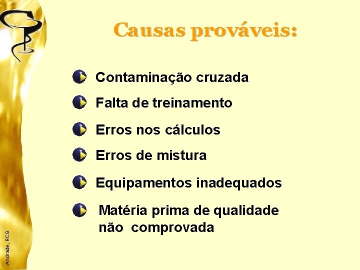 Causas prováveis: Contaminação cruzada Falta de treinamento Erros nos cálculos Erros de mistura Andrade,