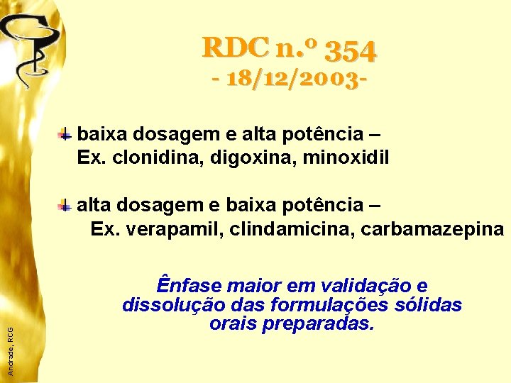 RDC n. 0 354 - 18/12/2003 baixa dosagem e alta potência – Ex. clonidina,